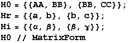 H0 = {{AA, BB}, {BB, CC}} ; Hr = {{a, b}, {b, c}} ; Hi = {{α, β}, {β, γ}} ; H0 // MatrixForm 